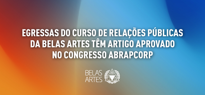 Egressas da Belas Artes têm artigo sobre liderança feminina aprovado no XVIII Congresso Abrapcorp