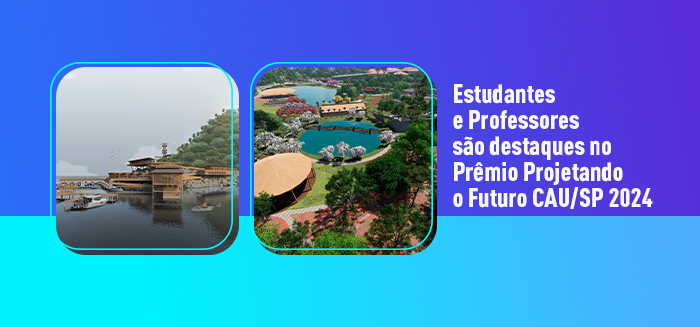 Estudantes e professores são destaques no Prêmio Projetando o Futuro CAU/SP 2024